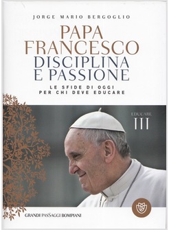 DISCIPLINA E PASSIONE. LE SFIDE DI OGGI PER CHI DEVE EDUCARE. EDUCARE. VOL. 3