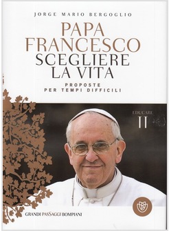 SCEGLIERE LA VITA. PROPOSTE PER TEMPI DIFFICILI. EDUCARE. VOL. 2