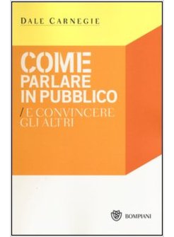 COME PARLARE IN PUBBLICO E CONVINCERE GLI ALTRI