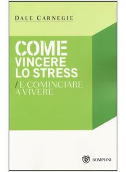 COME VINCERE LO STRESS E COMINCIARE A VIVERE