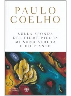 SULLA SPONDA DEL FIUME PIEDRA MI SONO SEDUTA E HO PIANTO