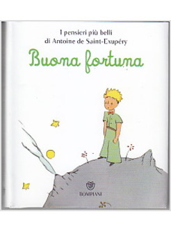 IL PICCOLO PRINCIPE. BUONA FORTUNA I PENSIERI PIU' BELLI DI SAINT-EXUPERY