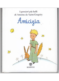 IL PICCOLO PRINCIPE. AMICIZIA I PENSIERI PIU' BELLI DI SAINT-EXUPERY