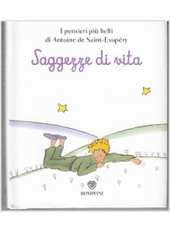 IL PICCOLO PRINCIPE. SAGGEZZE DI VITA I PENSIERI PIU' BELLI DI SAINT-EXUPERY