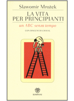 LA VITA PER PRINCIPIANTI. UN ABC SENZA TEMPO. CON DISEGNI DI CHAVAL