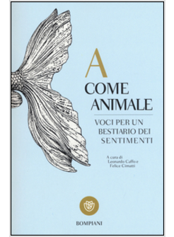 A COME ANIMALE. VOCI PER BESTIARIO DEI SENTIMENTI