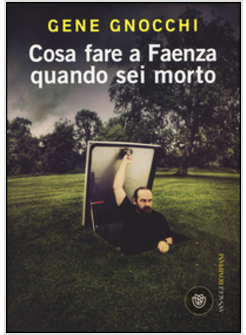 COSA FARE A FAENZA QUANDO SEI MORTO