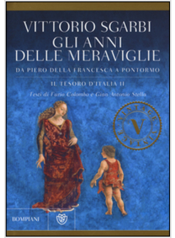 GLI ANNI DELLE MERAVIGLIE. DA PIERO DELLA FRANCESCA A PONTORMO.