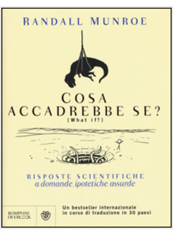 COSA ACCADREBBE SE? RISPOSTE SCIENTIFICHE A DOMANDE IPOTETICHE ASSURDE