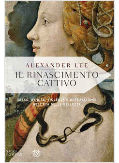 IL RINASCIMENTO CATTIVO. SESSO, AVIDITA', VIOLENZA E DEPRAVAZIONE