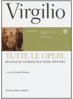 TUTTE LE OPERE: BUCOLICHE-GEORGICHE-ENEIDE-APPENDIX. TESTO LATINO A FRONTE