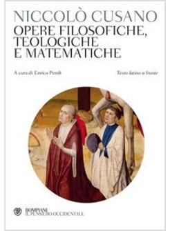 OPERE FILOSOFICHE, TEOLOGICHE E MATEMATICHE. TESTO LATINO A FRONTE