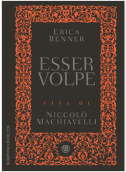 ESSER VOLPE. VITA DI NICCOLO' MACHIAVELLI