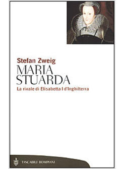 MARIA STUARDA. LA RIVALE DI ELISABETTA I D'INGHILTERRA