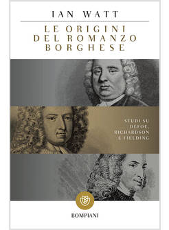 ORIGINI DEL ROMANZO BORGHESE. STUDI SU DEFOE, RICHARDSON E FIELDING (LE)