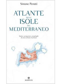 ATLANTE DELLE ISOLE DEL MEDITERRANEO. STORIE, NAVIGAZIONI, ARCIPELAGHI