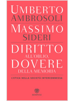 DIRITTO ALL'OBLIO, DOVERE DELLA MEMORIA. L'ETICA NELLA SOCIETA' INTERCONNESSA