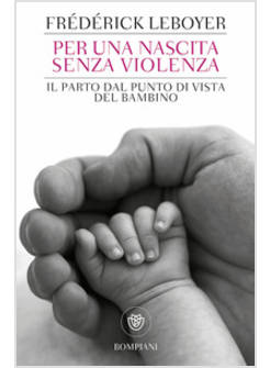 PER UNA NASCITA SENZA VIOLENZA. IL PARTO DAL PUNTO DI VISTA DEL BAMBINO