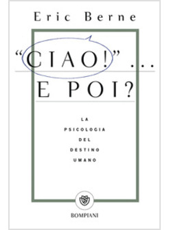CIAO!... E POI? LA PSICOLOGIA DEL DESTINO UMANO
