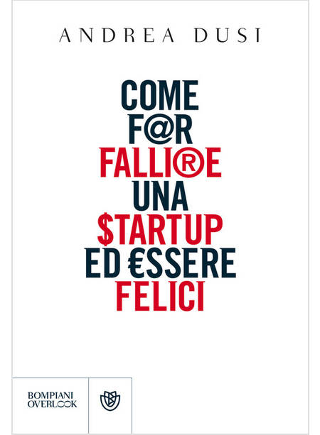 COME FAR FALLIRE UNA STARTUP ED ESSERE FELICI