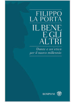 IL BENE E GLI ALTRI DANTE E UN'ETICA PER IL NUOVO MILLENNIO 