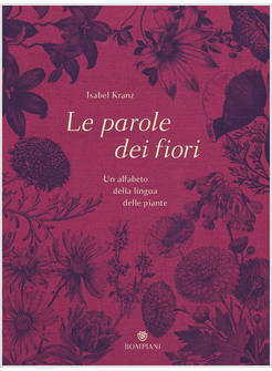 LE PAROLE DEI FIORI. UN ALFABETO DELLA LINGUA DELLE PIANTE 
