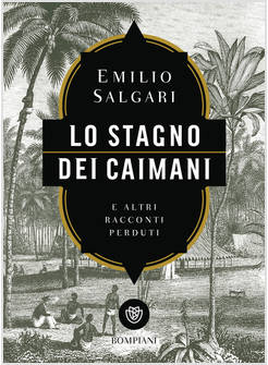 LO STAGNO DEI CAIMANI E ALTRI RACCONTI PERDUTI 