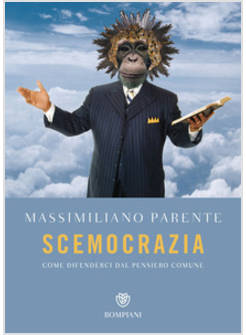 SCEMOCRAZIA. COME DIFENDERCI DAL PENSIERO COMUNE