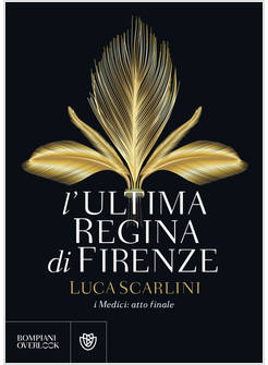 L' ULTIMA REGINA DI FIRENZE. I MEDICI ATTO FINALE 