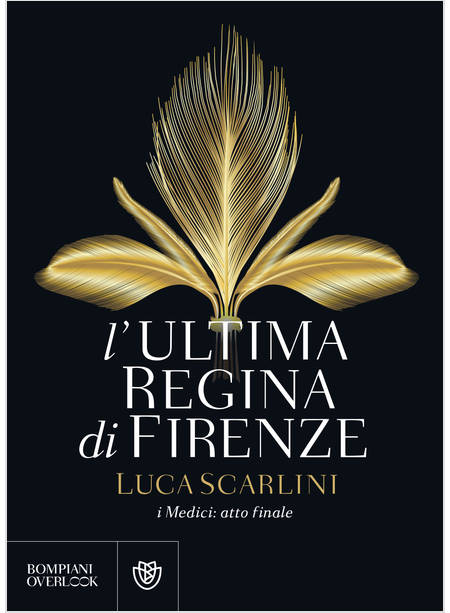 L' ULTIMA REGINA DI FIRENZE. I MEDICI ATTO FINALE 