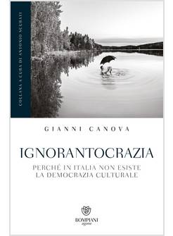 IGNORANTOCRAZIA. PERCHE' IN ITALIA NON ESISTE LA DEMOCRAZIA CULTURALE