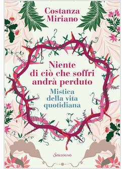 NIENTE DI CIO' CHE SOFFRI ANDRA' PERDUTO MISTICA DELLA VITA QUOTIDIANA