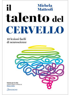 IL TALENTO DEL CERVELLO 10 LEZIONI FACILI DI NEUROSCIENZE