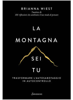 MONTAGNA SEI TU. TRASFORMARE L'AUTOSABOTAGGIO IN AUTOCONTROLLO (LA)