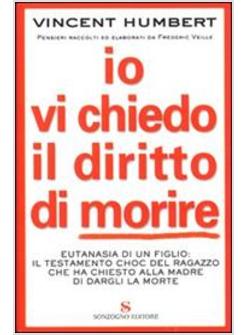 IO VI CHIEDO IL DIRITTO DI MORIRE