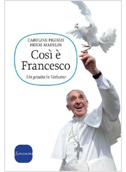 COSI' E' FRANCESCO UN GESUITA IN VATICANO