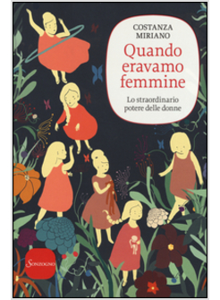QUANDO ERAVAMO FEMMINE. LO STRAORDINARIO POTERE DELLE DONNE