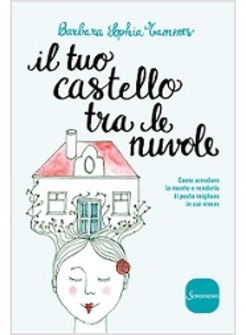 IL TUO CASTELLO TRA LE NUVOLE. ARREDA LA TUA MENTE E RENDILA IL POSTO MIGLIORE  