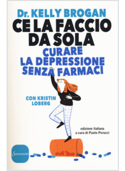 CE LA FACCIO DA SOLA. CURARE LA DEPRESSIONE SENZA FARMACI