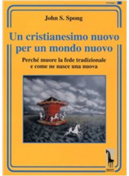 CRISTIANESIMO NUOVO PER UN MONDO NUOVO PERCHE' MUORE LA FEDE TRADIZIONALE (UN)