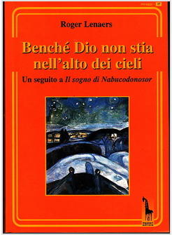 BENCHE' DIO NON STIA NELL'ALTO DEI CIELI. UN SEGUITO A IL SOGNO DI NABUCODONOSOR