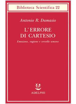ERRORE DI CARTESIO EMOZIONE RAGIONE E CERVELLO UMANO