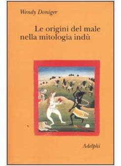 ORIGINI DEL MALE NELLA MITOLOGIA INDU' (LE)