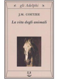 VITA DEGLI ANIMALI (LA) (Premio nobel letteratura 2003)