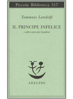 PRINCIPE INFELICE E ALTRE STORIE PER BAMBINI (IL)