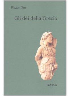 DEI DELLA GRECIA L'IMMAGINE DEL DIVINO NELLO SPECCHIO DELLO SPIRITO GRECO (GLI)