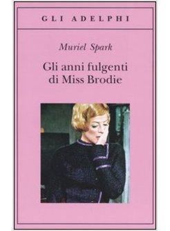 ANNI FULGENTI DI MISS BRODIE (GLI)