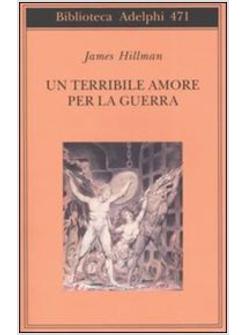 TERRIBILE AMORE PER LA GUERRA (UN)