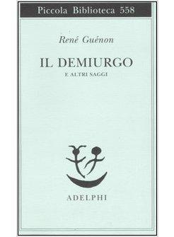 DEMIURGO E ALTRI SAGGI (IL)
