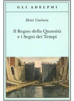 REGNO DELLA QUANTITA' E I SEGNI DEI TEMPI (IL)